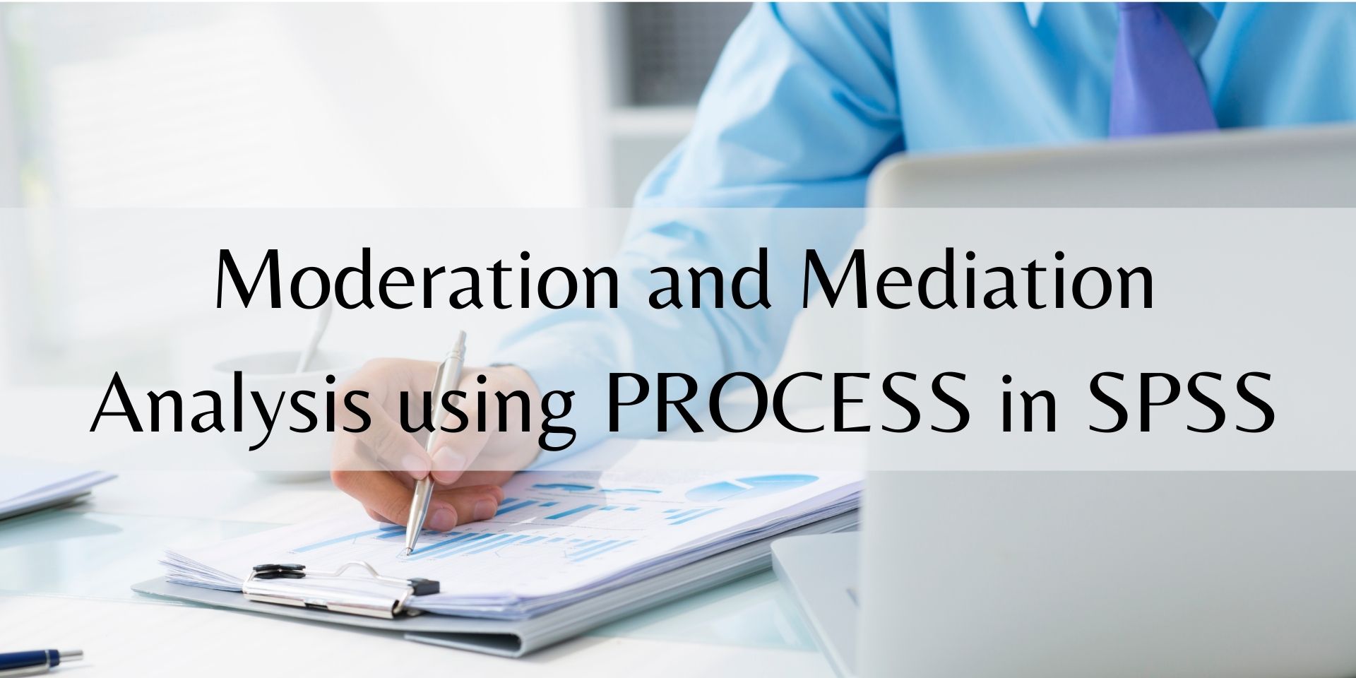 Moderation and Mediation Analysis using PROCESS in SPSS