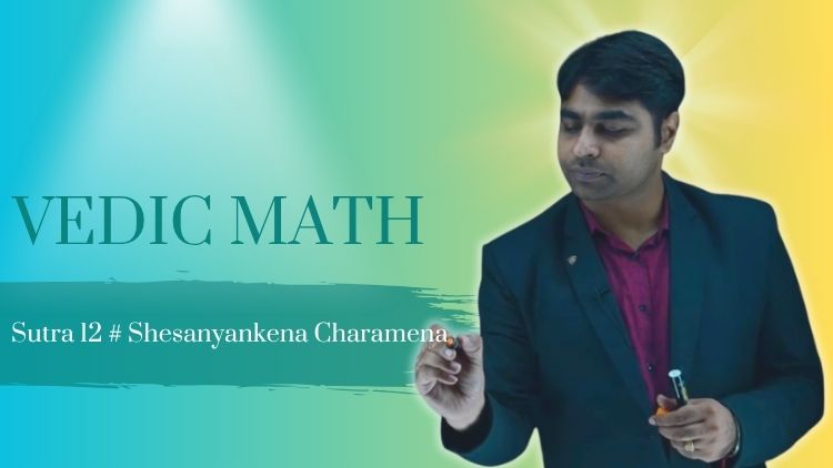 Vedic Maths Sutra 12: Shesanyankena Charamena (The remainders by the last digit)